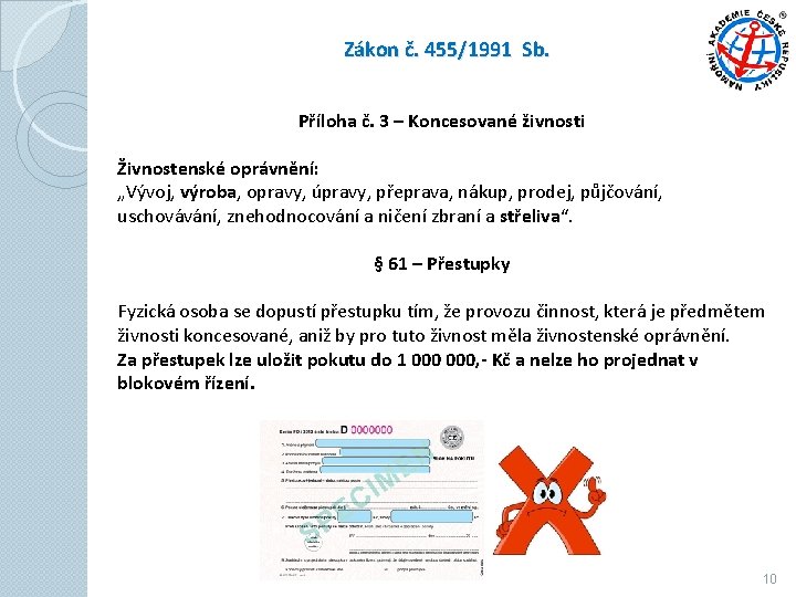 Zákon č. 455/1991 Sb. Příloha č. 3 – Koncesované živnosti Živnostenské oprávnění: „Vývoj, výroba, Zákon č. 455/1991 Sb. Příloha č. 3 – Koncesované živnosti Živnostenské oprávnění: „Vývoj, výroba,
