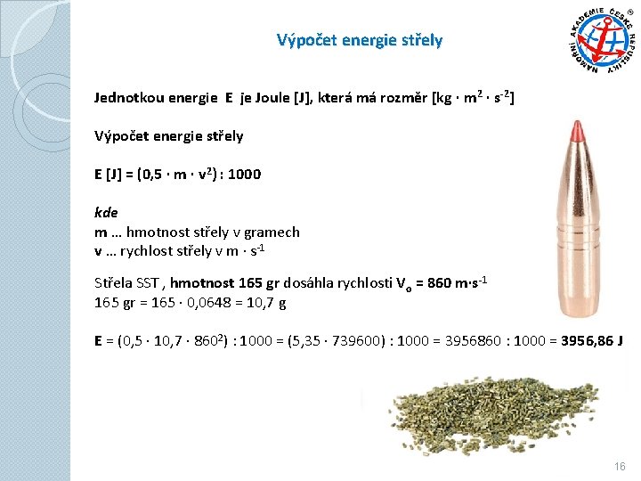 Výpočet energie střely Jednotkou energie E je Joule [J], která má rozměr [kg ∙