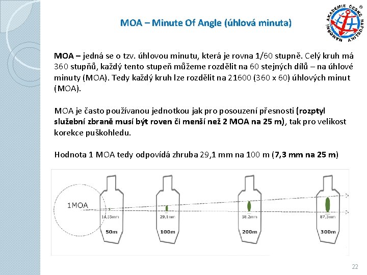 MOA – Minute Of Angle (úhlová minuta) MOA – jedná se o tzv. úhlovou MOA – Minute Of Angle (úhlová minuta) MOA – jedná se o tzv. úhlovou
