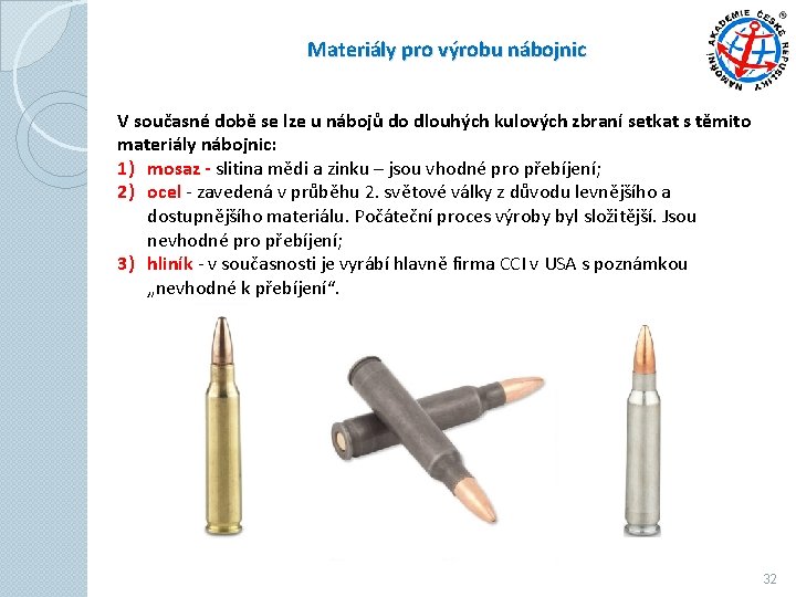 Materiály pro výrobu nábojnic V současné době se lze u nábojů do dlouhých kulových Materiály pro výrobu nábojnic V současné době se lze u nábojů do dlouhých kulových