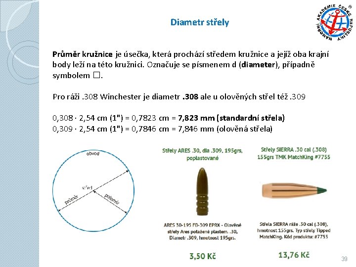 Diametr střely Průměr kružnice je úsečka, která prochází středem kružnice a jejíž oba krajní Diametr střely Průměr kružnice je úsečka, která prochází středem kružnice a jejíž oba krajní