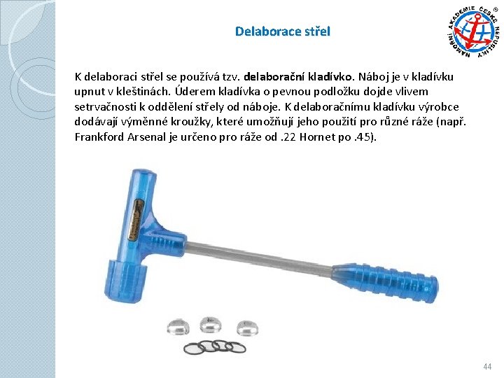 Delaborace střel K delaboraci střel se používá tzv. delaborační kladívko. Náboj je v kladívku Delaborace střel K delaboraci střel se používá tzv. delaborační kladívko. Náboj je v kladívku