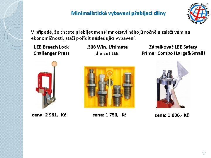 Minimalistické vybavení přebíjecí dílny V případě, že chcete přebíjet menší množství nábojů ročně a Minimalistické vybavení přebíjecí dílny V případě, že chcete přebíjet menší množství nábojů ročně a