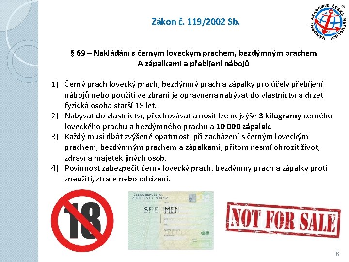 Zákon č. 119/2002 Sb. § 69 – Nakládání s černým loveckým prachem, bezdýmným prachem Zákon č. 119/2002 Sb. § 69 – Nakládání s černým loveckým prachem, bezdýmným prachem