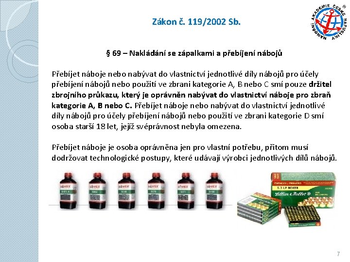 Zákon č. 119/2002 Sb. § 69 – Nakládání se zápalkami a přebíjení nábojů Přebíjet Zákon č. 119/2002 Sb. § 69 – Nakládání se zápalkami a přebíjení nábojů Přebíjet