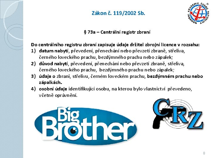 Zákon č. 119/2002 Sb. § 73 a – Centrální registr zbraní Do centrálního registru Zákon č. 119/2002 Sb. § 73 a – Centrální registr zbraní Do centrálního registru