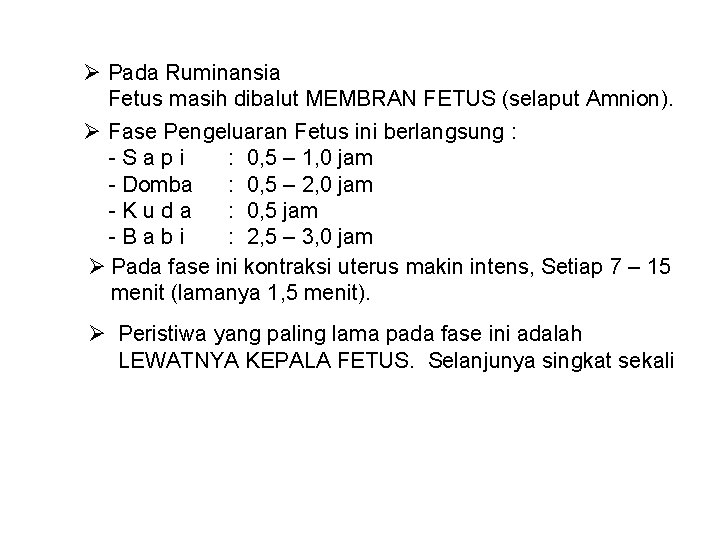 Ø Pada Ruminansia Fetus masih dibalut MEMBRAN FETUS (selaput Amnion). Ø Fase Pengeluaran Fetus