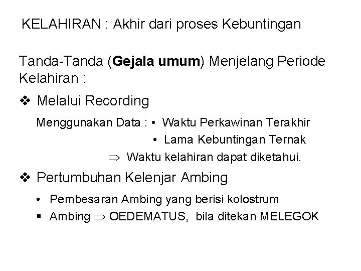 KELAHIRAN : Akhir dari proses Kebuntingan Tanda-Tanda (Gejala umum) Menjelang Periode Kelahiran : v