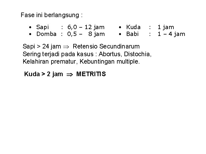 Fase ini berlangsung : • Sapi : 6, 0 – 12 jam • Domba