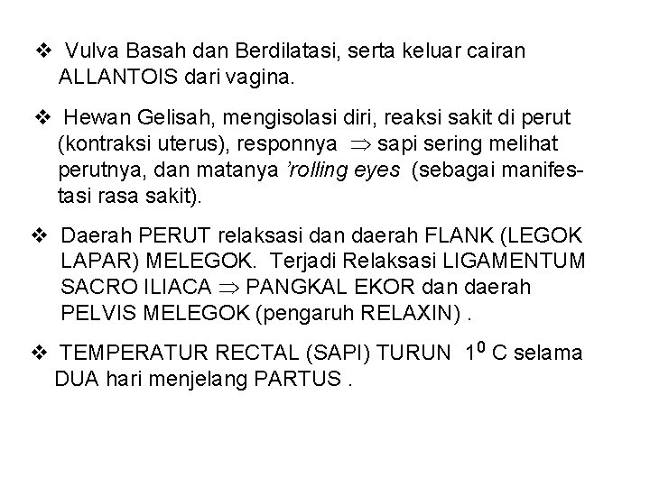 v Vulva Basah dan Berdilatasi, serta keluar cairan ALLANTOIS dari vagina. v Hewan Gelisah,