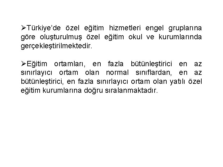 ØTürkiye’de özel eğitim hizmetleri engel gruplarına göre oluşturulmuş özel eğitim okul ve kurumlarında gerçekleştirilmektedir.