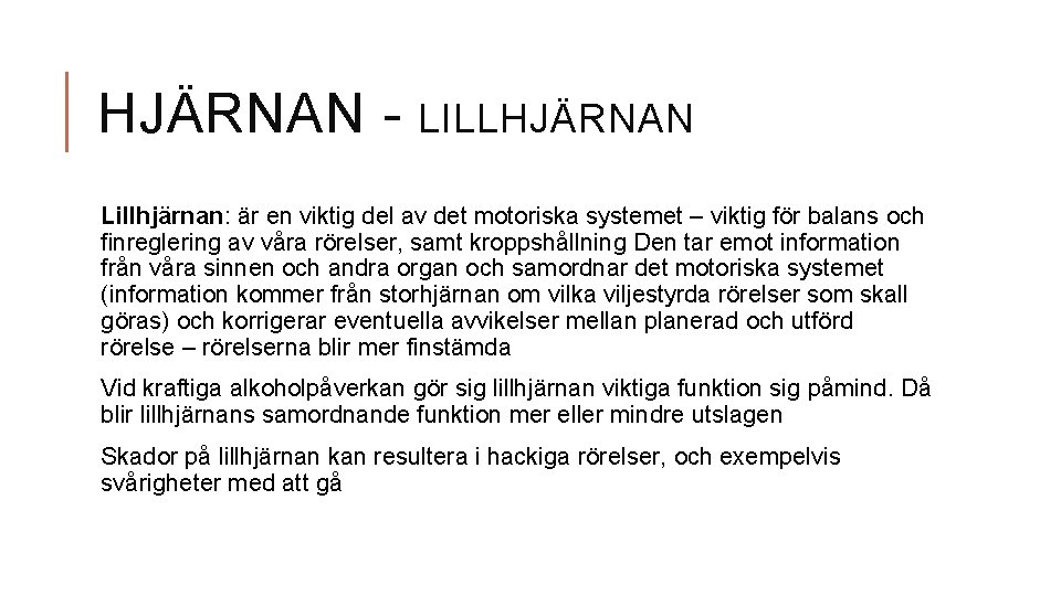 HJÄRNAN - LILLHJÄRNAN Lillhjärnan: är en viktig del av det motoriska systemet – viktig