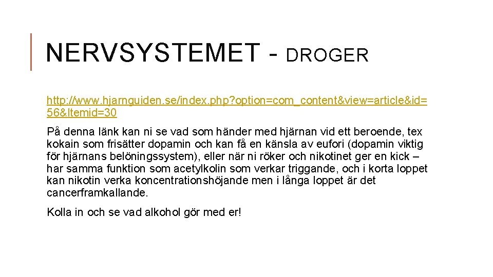 NERVSYSTEMET - DROGER http: //www. hjarnguiden. se/index. php? option=com_content&view=article&id= 56&Itemid=30 På denna länk kan