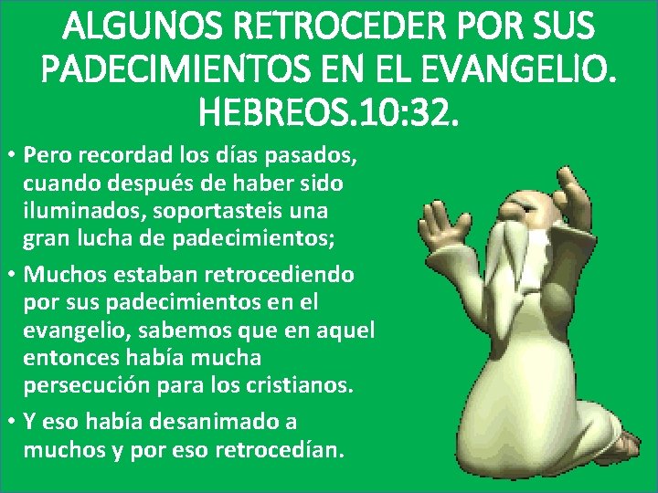ALGUNOS RETROCEDER POR SUS PADECIMIENTOS EN EL EVANGELIO. HEBREOS. 10: 32. • Pero recordad