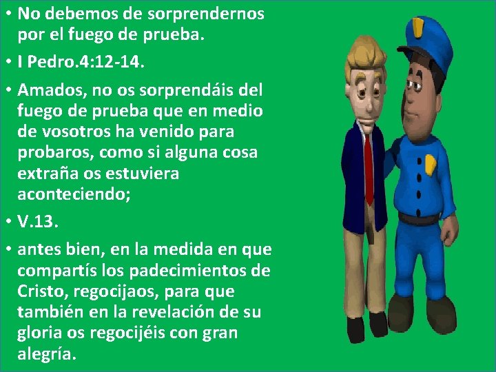  • No debemos de sorprendernos por el fuego de prueba. • I Pedro.