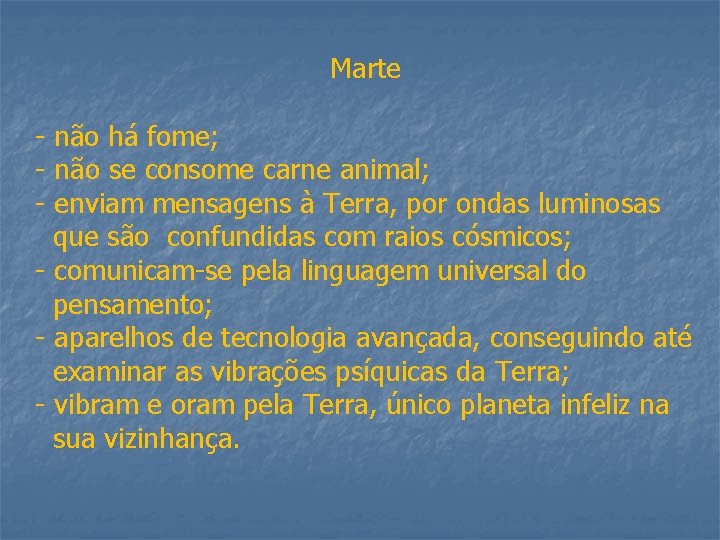 Marte - não há fome; - não se consome carne animal; - enviam mensagens