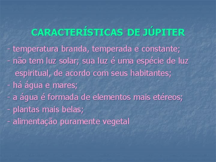 CARACTERÍSTICAS DE JÚPITER - temperatura branda, temperada e constante; - não tem luz solar;