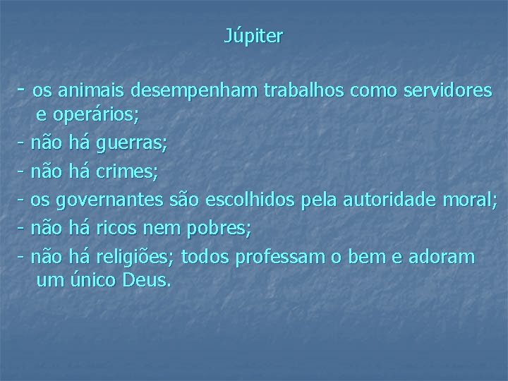 Júpiter - os animais desempenham trabalhos como servidores e operários; - não há guerras;