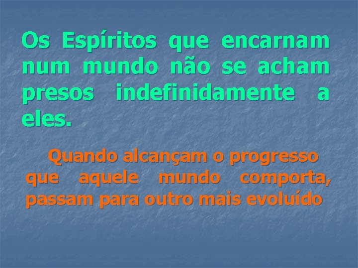 Os Espíritos que encarnam num mundo não se acham presos indefinidamente a eles. Quando