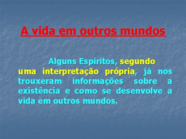 A vida em outros mundos Alguns Espíritos, segundo uma interpretação própria, já nos trouxeram