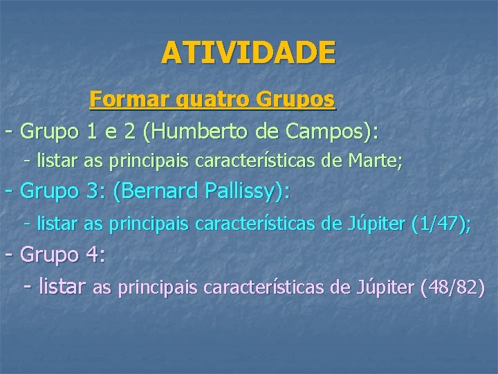 ATIVIDADE Formar quatro Grupos - Grupo 1 e 2 (Humberto de Campos): - listar