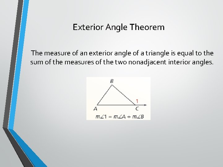 Exterior Angle Theorem The measure of an exterior angle of a triangle is equal