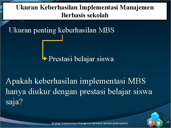 Ukuran Keberhasilan Implementasi Manajemen Berbasis sekolah Ukuran penting keberhasilan MBS Prestasi belajar siswa Apakah