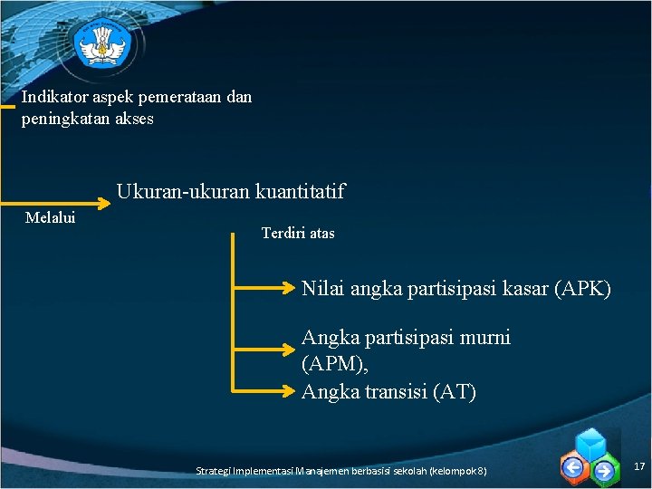 Indikator aspek pemerataan dan peningkatan akses Ukuran-ukuran kuantitatif Melalui Terdiri atas Nilai angka partisipasi