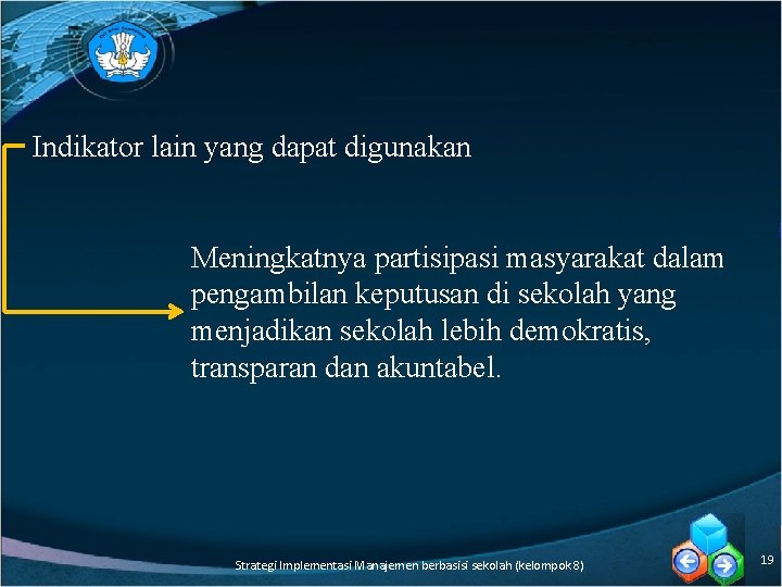 Indikator lain yang dapat digunakan Meningkatnya partisipasi masyarakat dalam pengambilan keputusan di sekolah yang