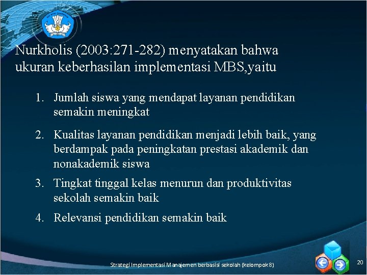 Nurkholis (2003: 271 -282) menyatakan bahwa ukuran keberhasilan implementasi MBS, yaitu 1. Jumlah siswa