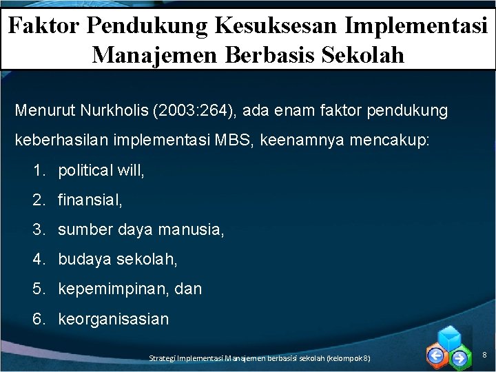 Faktor Pendukung Kesuksesan Implementasi Manajemen Berbasis Sekolah Menurut Nurkholis (2003: 264), ada enam faktor