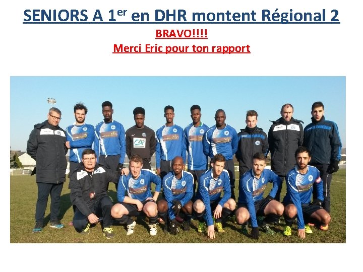 SENIORS A 1 er en DHR montent Régional 2 BRAVO!!!! Merci Eric pour ton