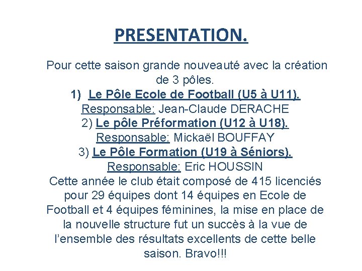 PRESENTATION. Pour cette saison grande nouveauté avec la création de 3 pôles. 1) Le
