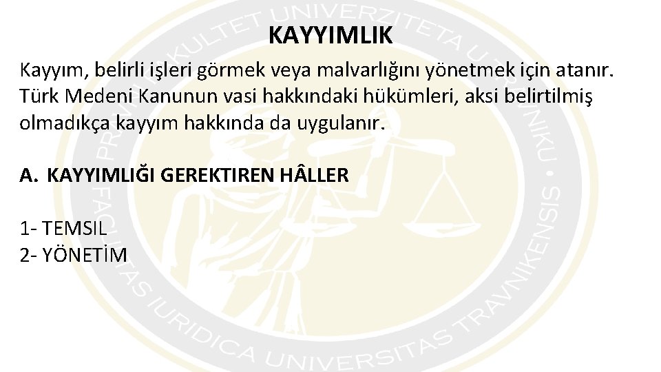 KAYYIMLIK Kayyım, belirli işleri görmek veya malvarlığını yönetmek için atanır. Türk Medeni Kanunun vasi