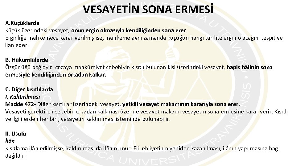 VESAYETİN SONA ERMESİ A. Küçüklerde Küçük üzerindeki vesayet, onun ergin olmasıyla kendiliğinden sona erer.