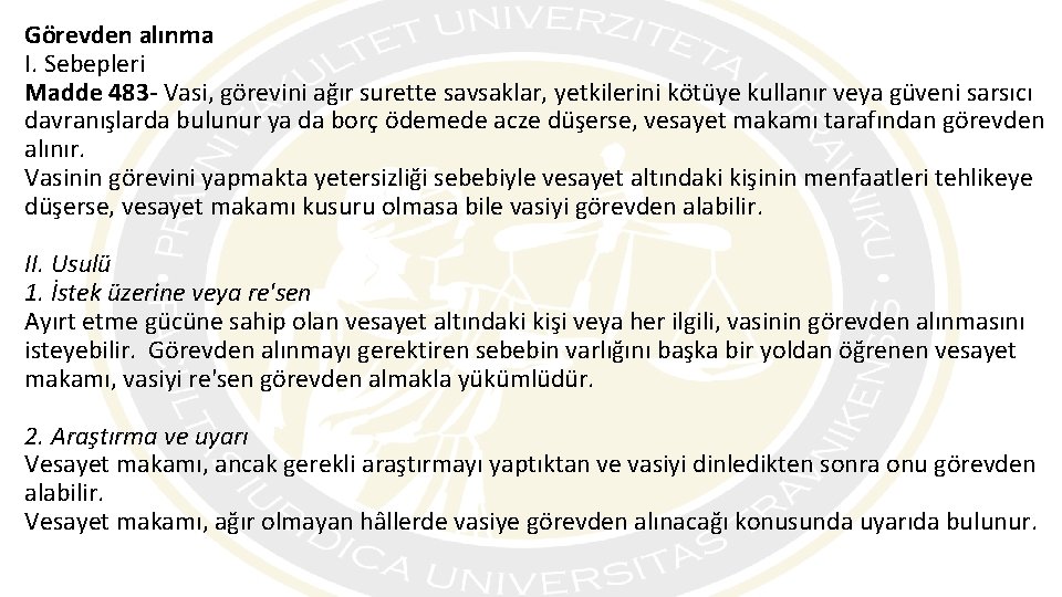 Görevden alınma I. Sebepleri Madde 483 - Vasi, görevini ağır surette savsaklar, yetkilerini kötüye