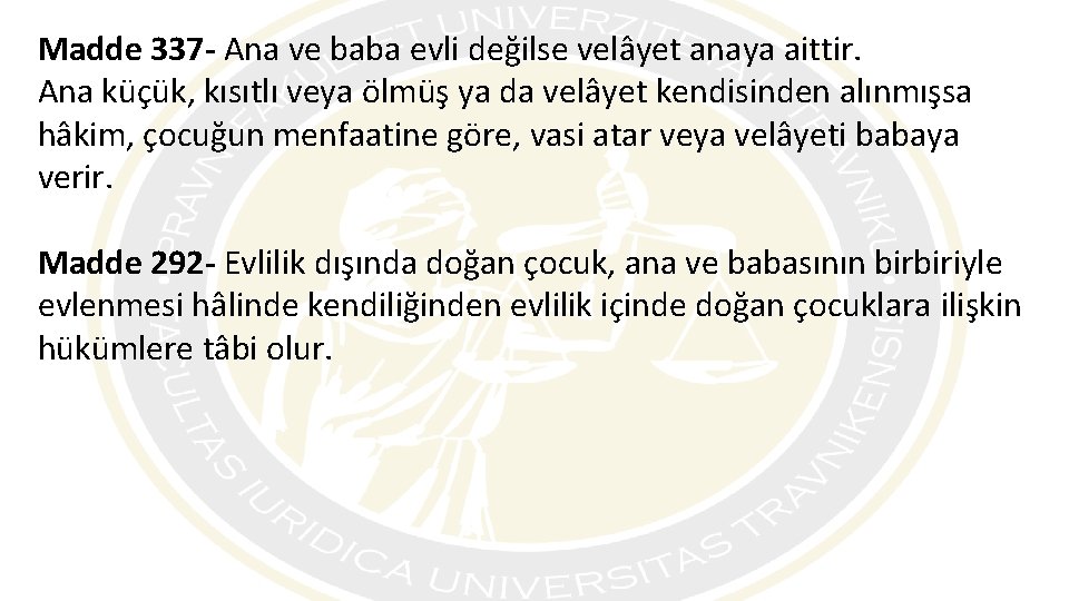 Madde 337 - Ana ve baba evli değilse velâyet anaya aittir. Ana küçük, kısıtlı