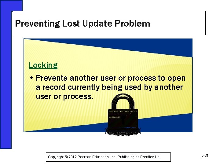 Preventing Lost Update Problem Locking • Prevents another user or process to open a