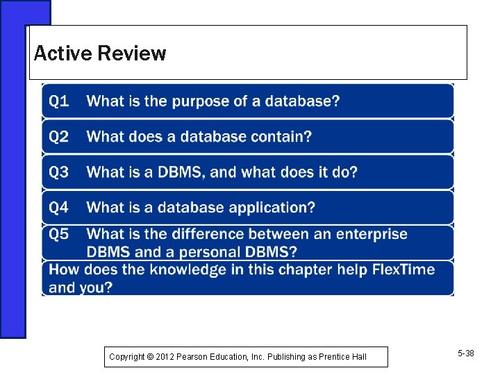 Active Review Copyright © 2012 Pearson Education, Inc. Publishing as Prentice Hall 5 -38