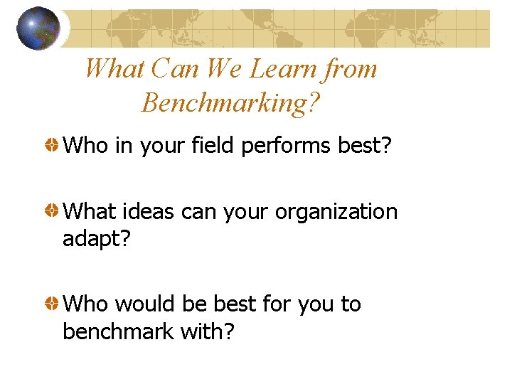 What Can We Learn from Benchmarking? Who in your field performs best? What ideas