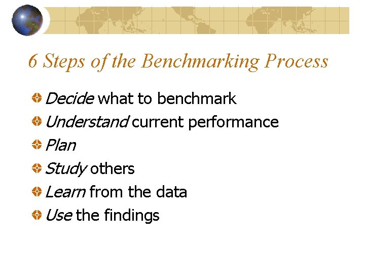 6 Steps of the Benchmarking Process Decide what to benchmark Understand current performance Plan