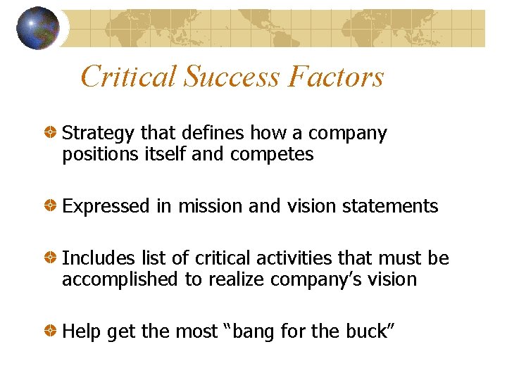 Critical Success Factors Strategy that defines how a company positions itself and competes Expressed