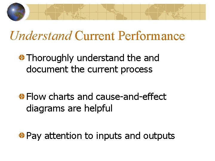 Understand Current Performance Thoroughly understand the and document the current process Flow charts and