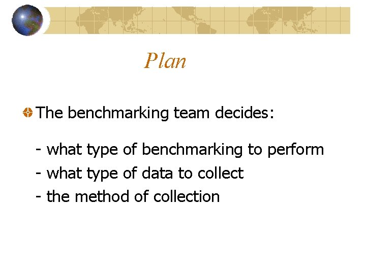 Plan The benchmarking team decides: - what type of benchmarking to perform - what