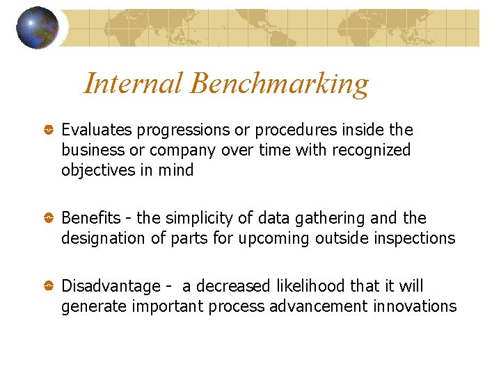 Internal Benchmarking Evaluates progressions or procedures inside the business or company over time with