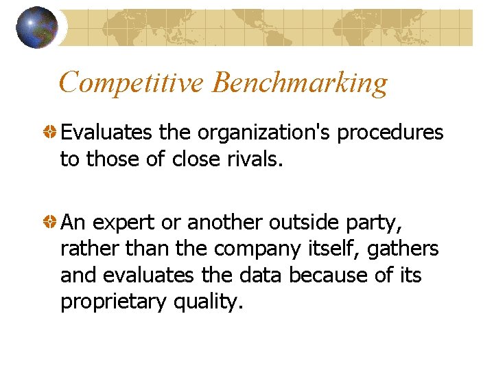 Competitive Benchmarking Evaluates the organization's procedures to those of close rivals. An expert or