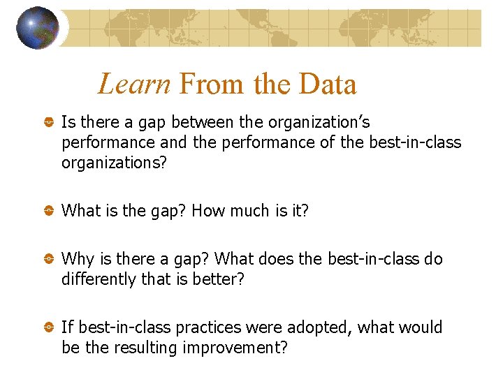 Learn From the Data Is there a gap between the organization’s performance and the