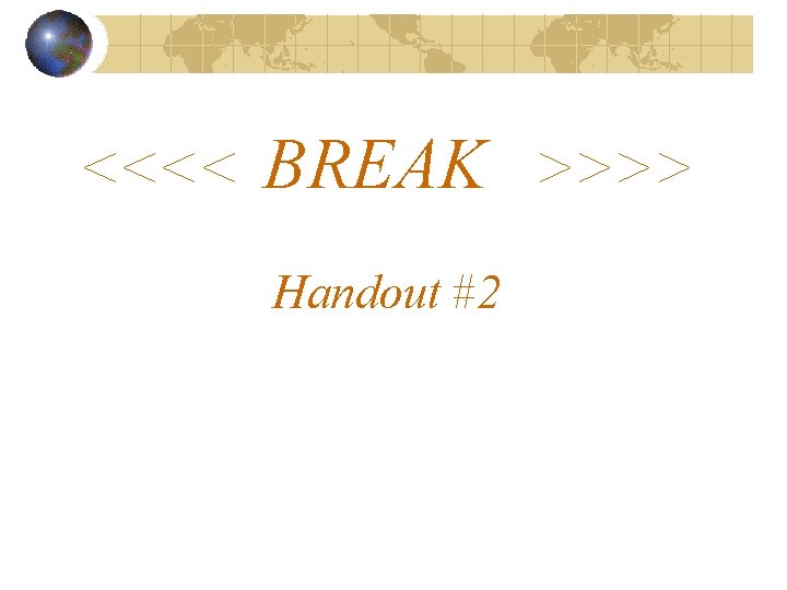 <<<< BREAK >>>> Handout #2 