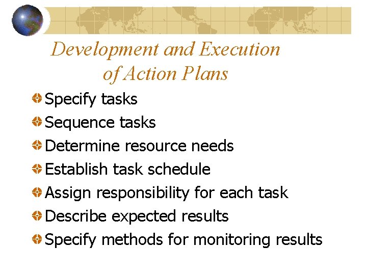 Development and Execution of Action Plans Specify tasks Sequence tasks Determine resource needs Establish