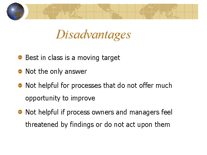 Disadvantages Best in class is a moving target Not the only answer Not helpful